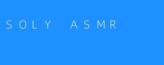 SOLY ASMR